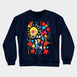 Its Chaos Be KInd Crewneck Sweatshirt